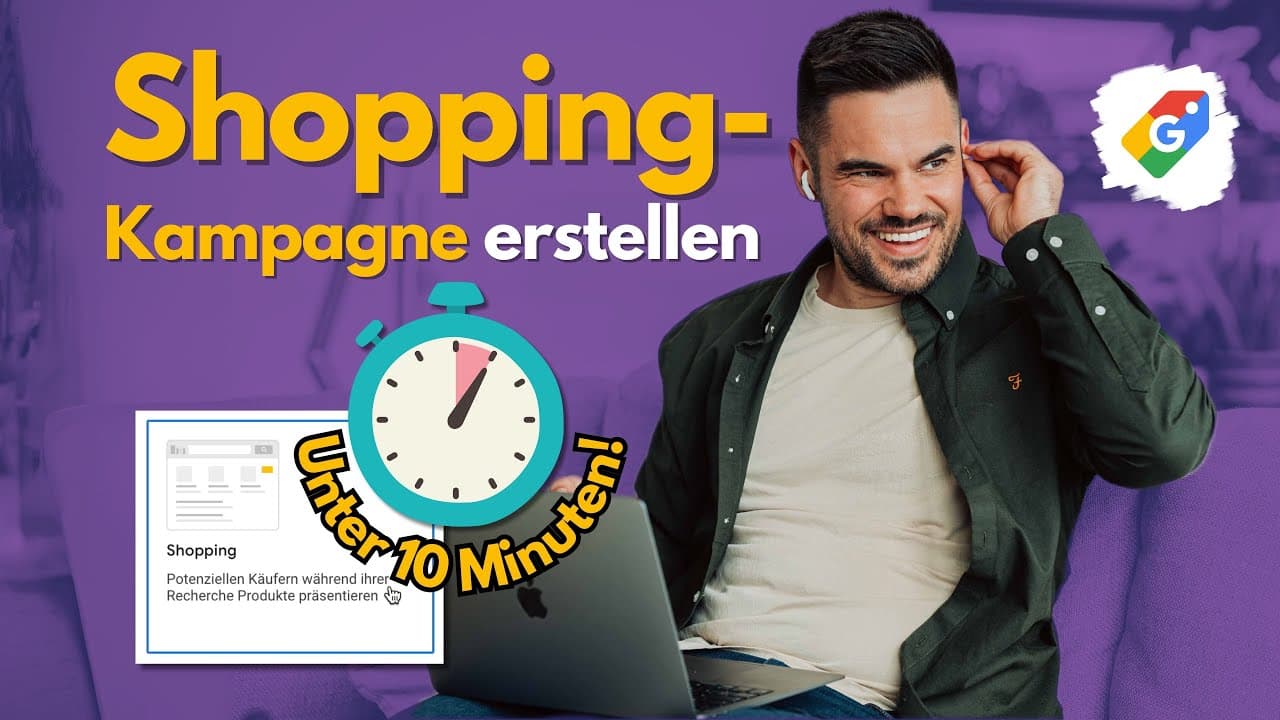 Google Shopping Kampagne erstellen in 10 Minuten: Von Null auf Verkauf!